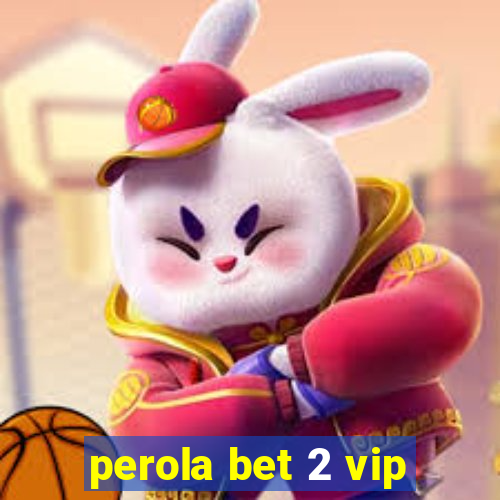 perola bet 2 vip